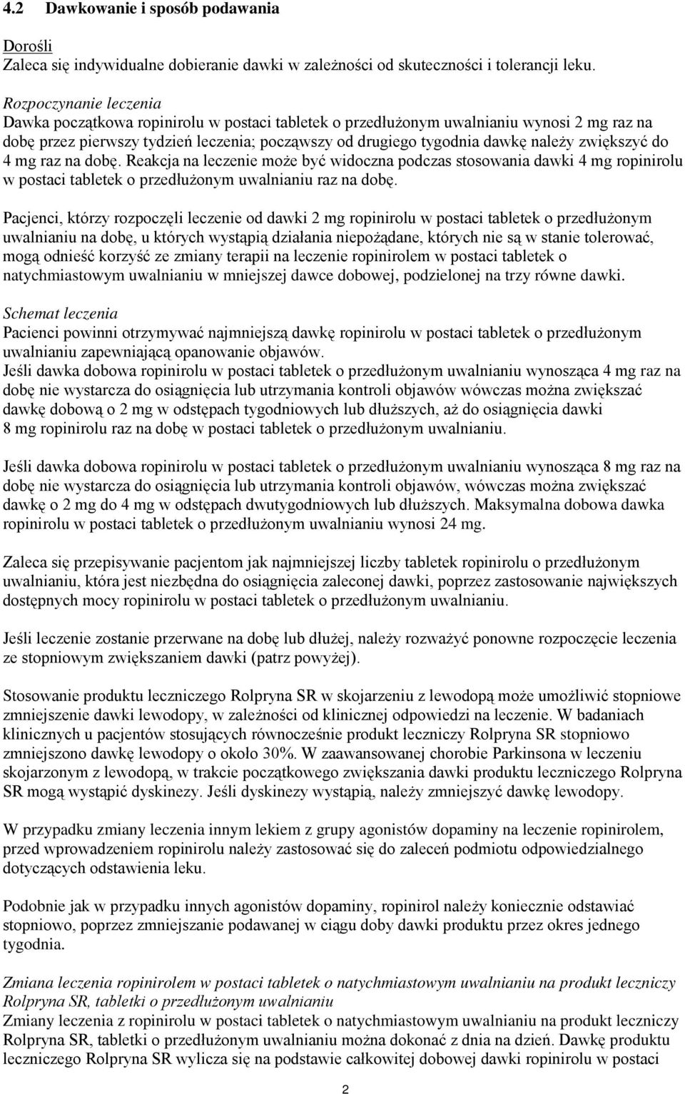 zwiększyć do 4 mg raz na dobę. Reakcja na leczenie może być widoczna podczas stosowania dawki 4 mg ropinirolu w postaci tabletek o przedłużonym uwalnianiu raz na dobę.