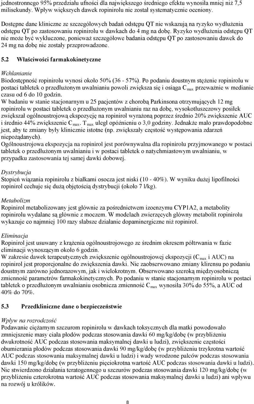 Ryzyko wydłużenia odstępu QT nie może być wykluczone, ponieważ szczegółowe badania odstępu QT po zastosowaniu dawek do 24 mg na dobę nie zostały przeprowadzone. 5.