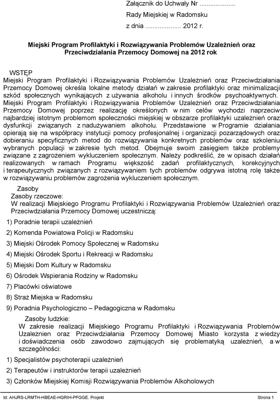 Przeciwdziałania Przemocy Domowej określa lokalne metody działań w zakresie profilaktyki oraz minimalizacji szkód społecznych wynikających z używania alkoholu i innych środków psychoaktywnych.