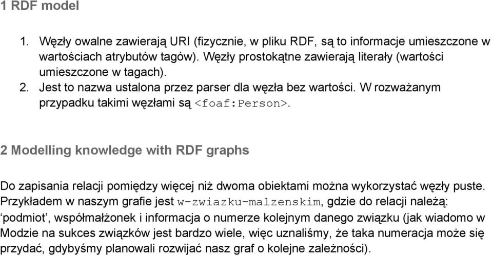 2 Modelling knowledge with RDF graphs Do zapisania relacji pomiędzy więcej niż dwoma obiektami można wykorzystać węzły puste.