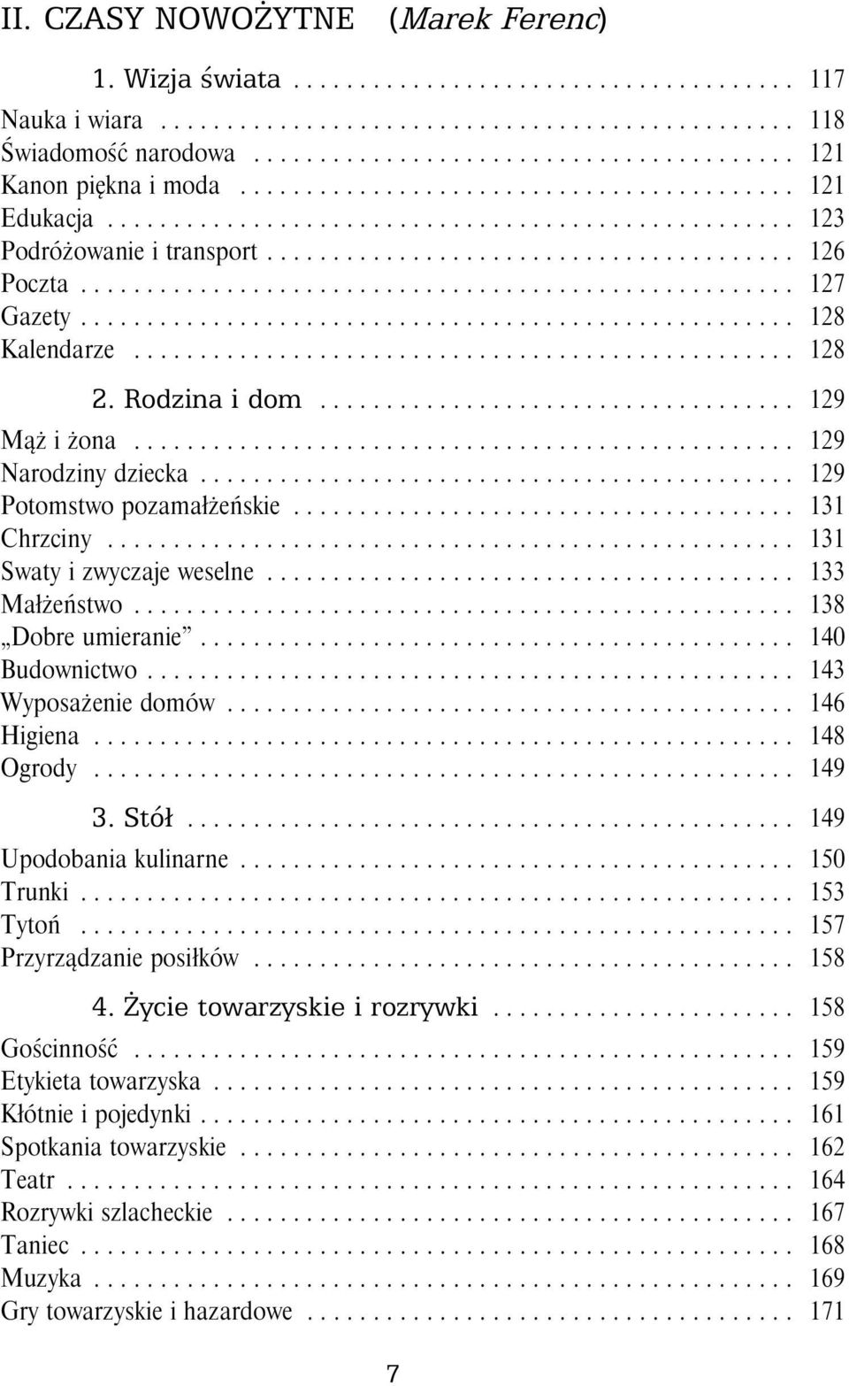 .. 138 Dobreumieranie... 140 Budownictwo..... 143 Wyposażenie domów... 146 Higiena... 148 Ogrody... 149 3. Stół... 149 Upodobania kulinarne..... 150 Trunki... 153 Tytoń... 157 Przyrządzanie posiłków.