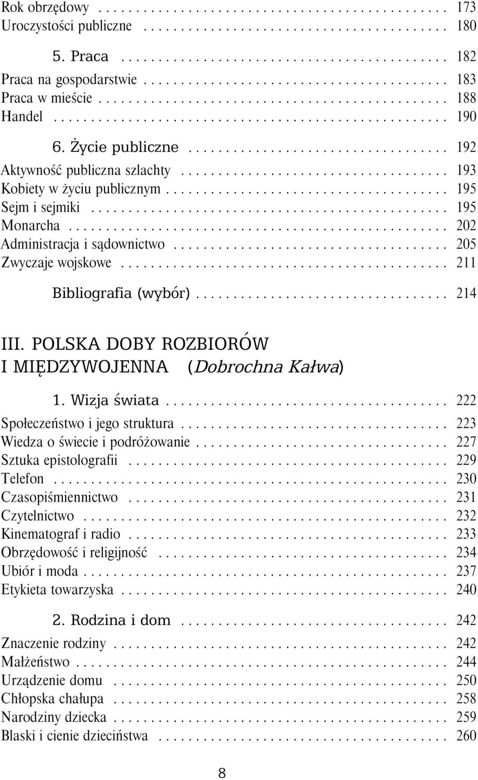 POLSKA DOBY ROZBIORÓW IMIĘDZYWOJENNA (Dobrochna Kałwa) 1. Wizja świata... 222 Społeczeństwoijegostruktura... 223 Wiedza o świecie i podróżowanie... 227 Sztuka epistolografii...... 229 Telefon.