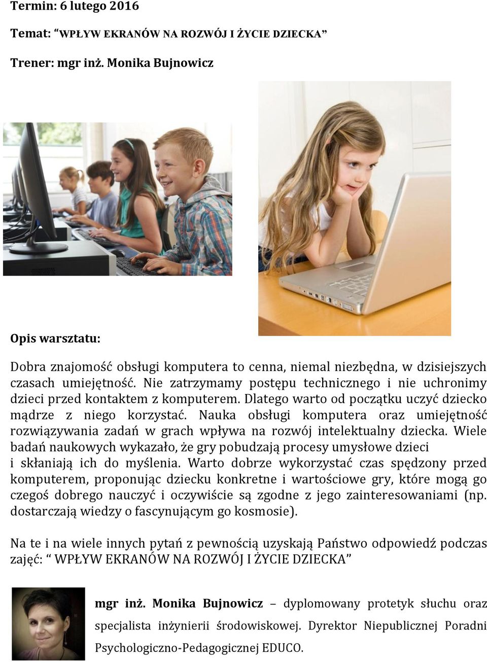 Nauka obsługi komputera oraz umiejętność rozwiązywania zadań w grach wpływa na rozwój intelektualny dziecka.
