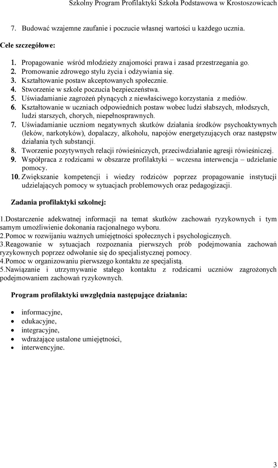 Uświadamianie zagrożeń płynących z niewłaściwego korzystania z mediów. Kształtowanie w uczniach odpowiednich postaw wobec ludzi słabszych, młodszych, ludzi starszych, chorych, niepełnosprawnych.