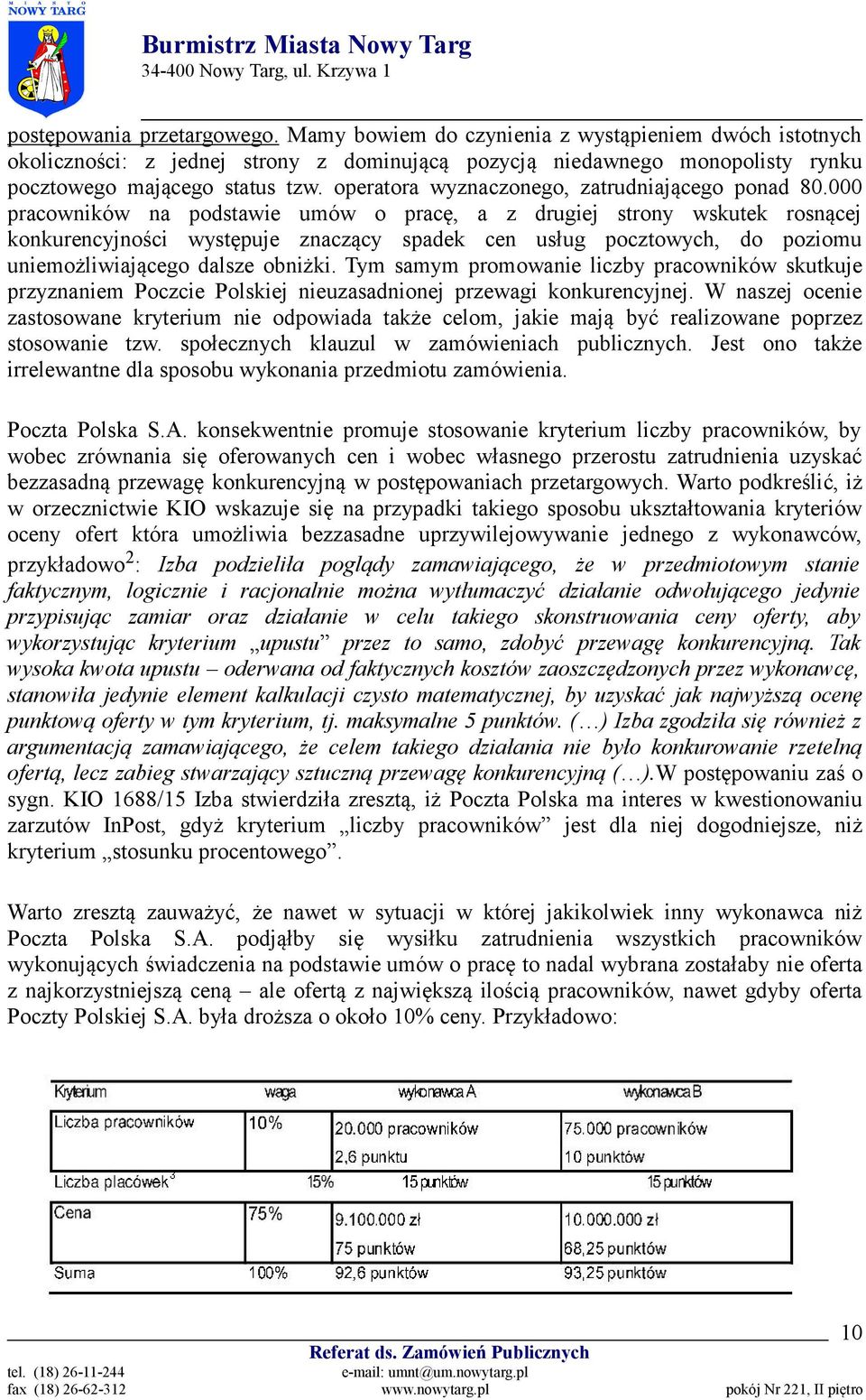 000 pracowników na podstawie umów o pracę, a z drugiej strony wskutek rosnącej konkurencyjności występuje znaczący spadek cen usług pocztowych, do poziomu uniemożliwiającego dalsze obniżki.