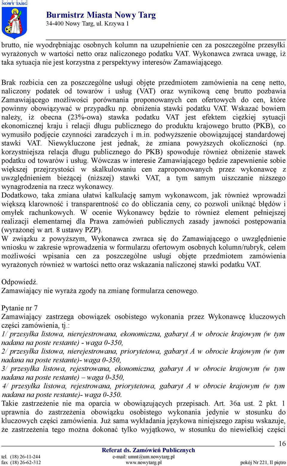 Brak rozbicia cen za poszczególne usługi objęte przedmiotem zamówienia na cenę netto, naliczony podatek od towarów i usług (VAT) oraz wynikową cenę brutto pozbawia Zamawiającego możliwości porównania