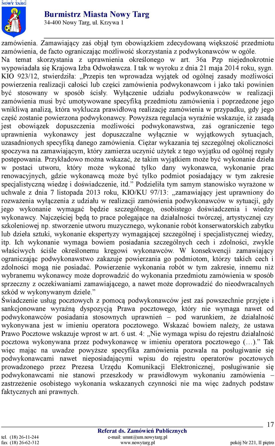 KIO 923/12, stwierdziła: Przepis ten wprowadza wyjątek od ogólnej zasady możliwości powierzenia realizacji całości lub części zamówienia podwykonawcom i jako taki powinien być stosowany w sposób