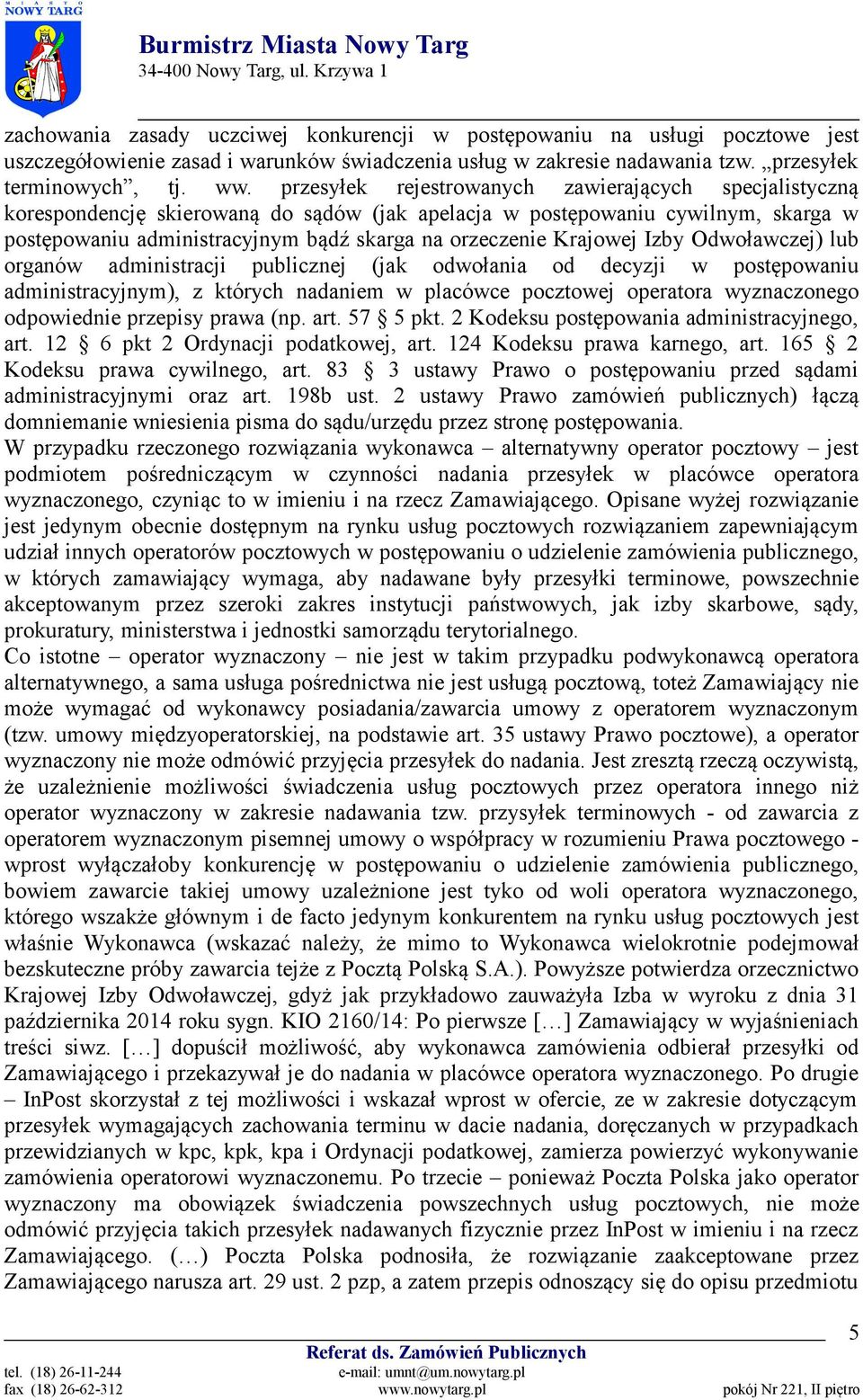 Krajowej Izby Odwoławczej) lub organów administracji publicznej (jak odwołania od decyzji w postępowaniu administracyjnym), z których nadaniem w placówce pocztowej operatora wyznaczonego odpowiednie