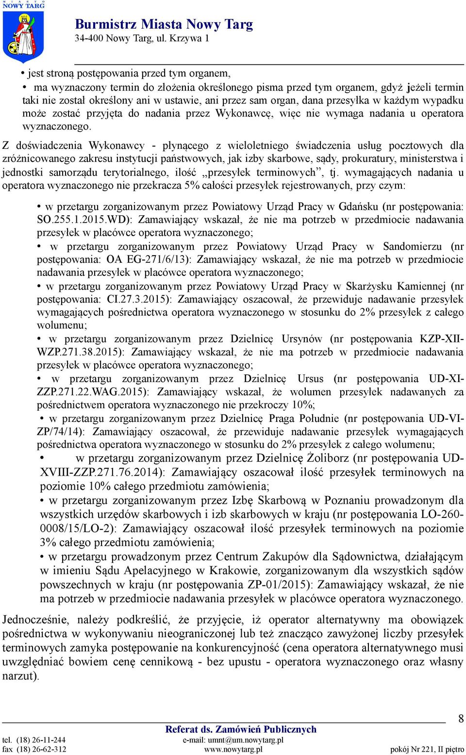 Z doświadczenia Wykonawcy - płynącego z wieloletniego świadczenia usług pocztowych dla zróżnicowanego zakresu instytucji państwowych, jak izby skarbowe, sądy, prokuratury, ministerstwa i jednostki