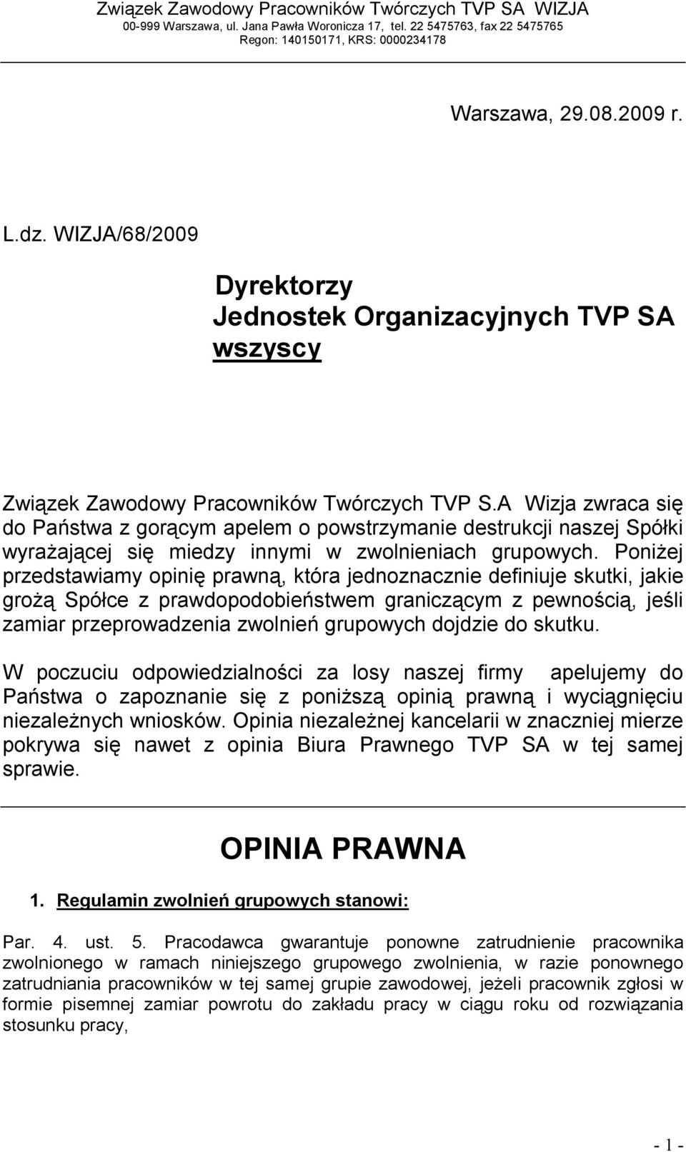 Poniżej przedstawiamy opinię prawną, która jednoznacznie definiuje skutki, jakie grożą Spółce z prawdopodobieństwem graniczącym z pewnością, jeśli zamiar przeprowadzenia zwolnień grupowych dojdzie do