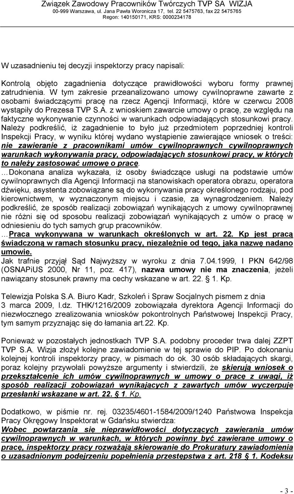 encji Informacji, które w czerwcu 2008 wystąpiły do Prezesa TVP S.A. z wnioskiem zawarcie umowy o pracę, ze względu na faktyczne wykonywanie czynności w warunkach odpowiadających stosunkowi pracy.