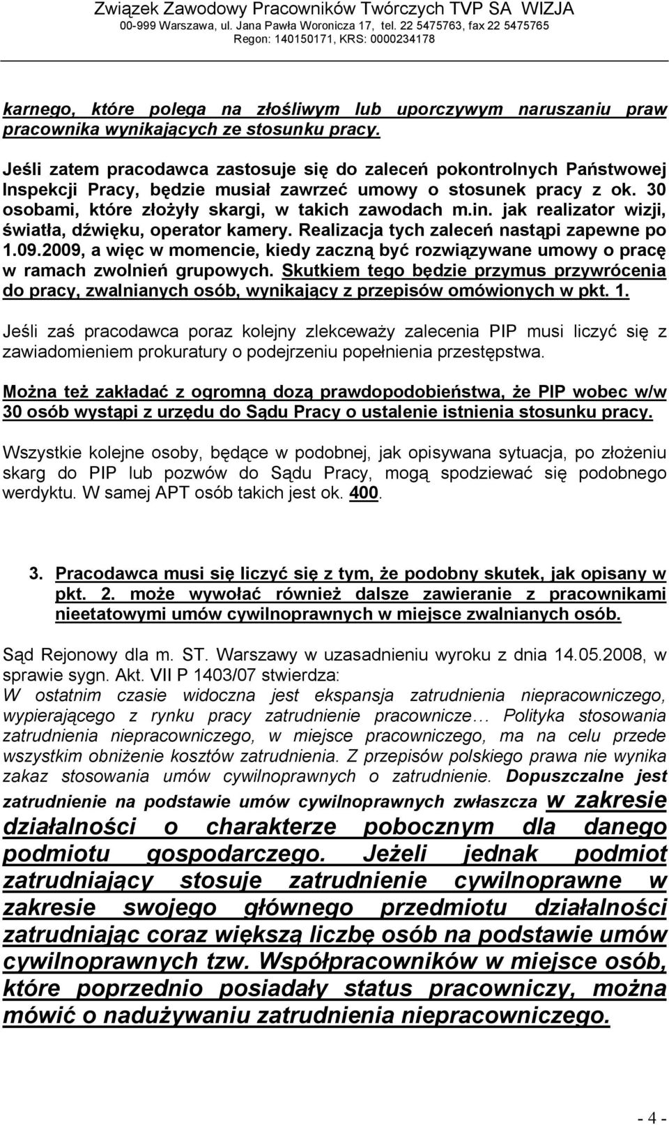 jak realizator wizji, światła, dźwięku, operator kamery. Realizacja tych zaleceń nastąpi zapewne po 1.09.