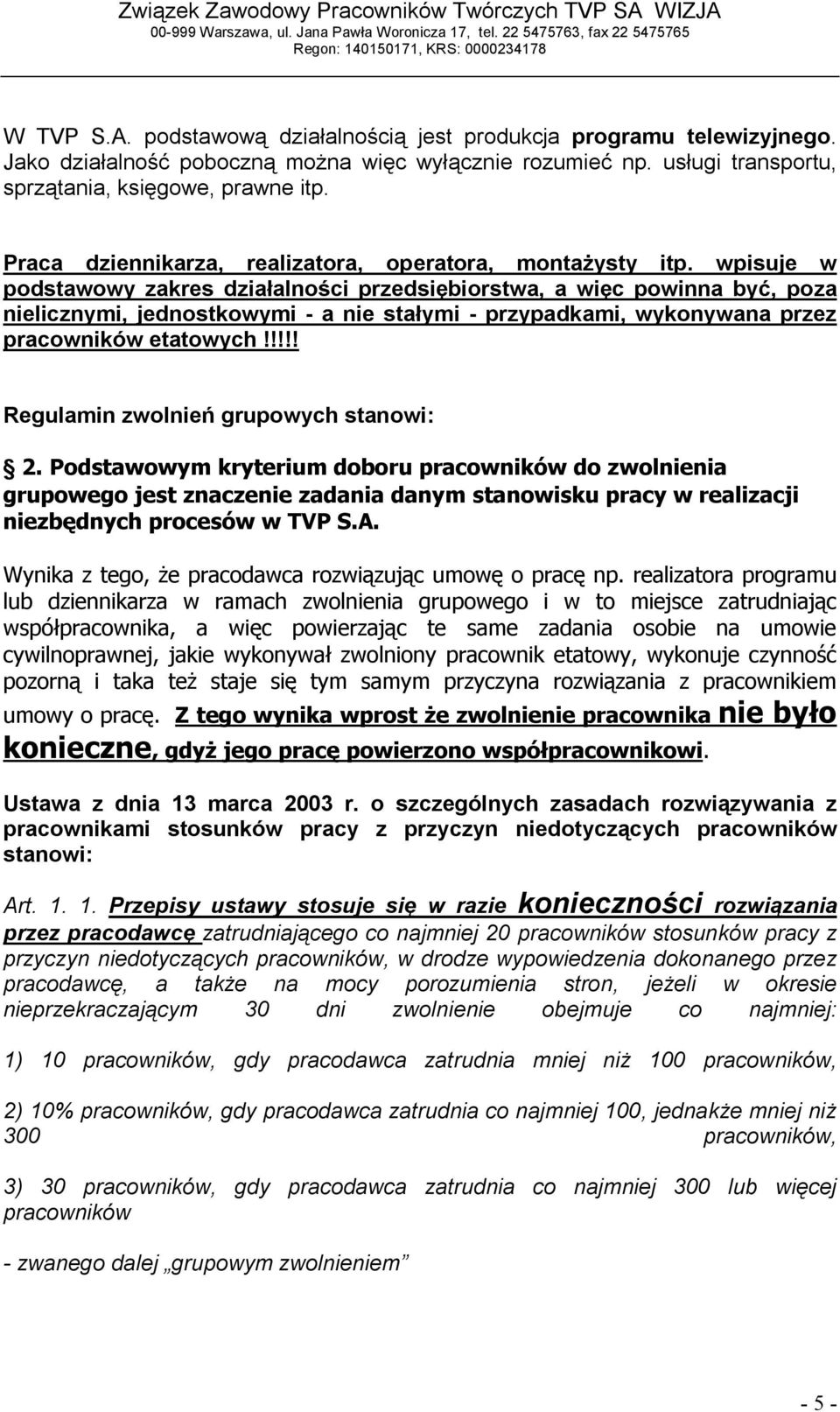 wpisuje w podstawowy zakres działalności przedsiębiorstwa, a więc powinna być, poza nielicznymi, jednostkowymi - a nie stałymi - przypadkami, wykonywana przez pracowników etatowych!