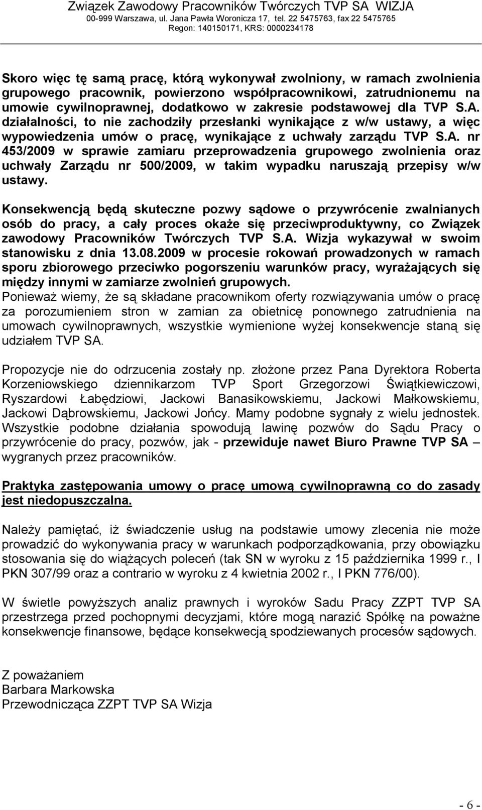 Konsekwencją będą skuteczne pozwy sądowe o przywrócenie zwalnianych osób do pracy, a cały proces okaże się przeciwproduktywny, co Związek zawodowy Pracowników Twórczych TVP S.A.