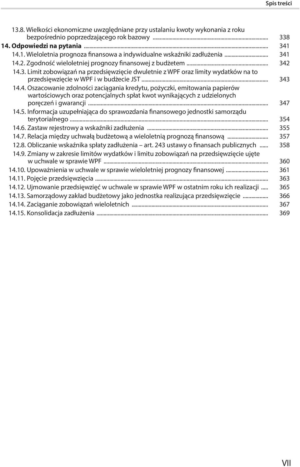 .. 343 14.4. Oszacowanie zdolności zaciągania kredytu, pożyczki, emitowania papierów wartościowych oraz potencjalnych spłat kwot wynikających z udzielonych poręczeń i gwarancji... 347 14.5.