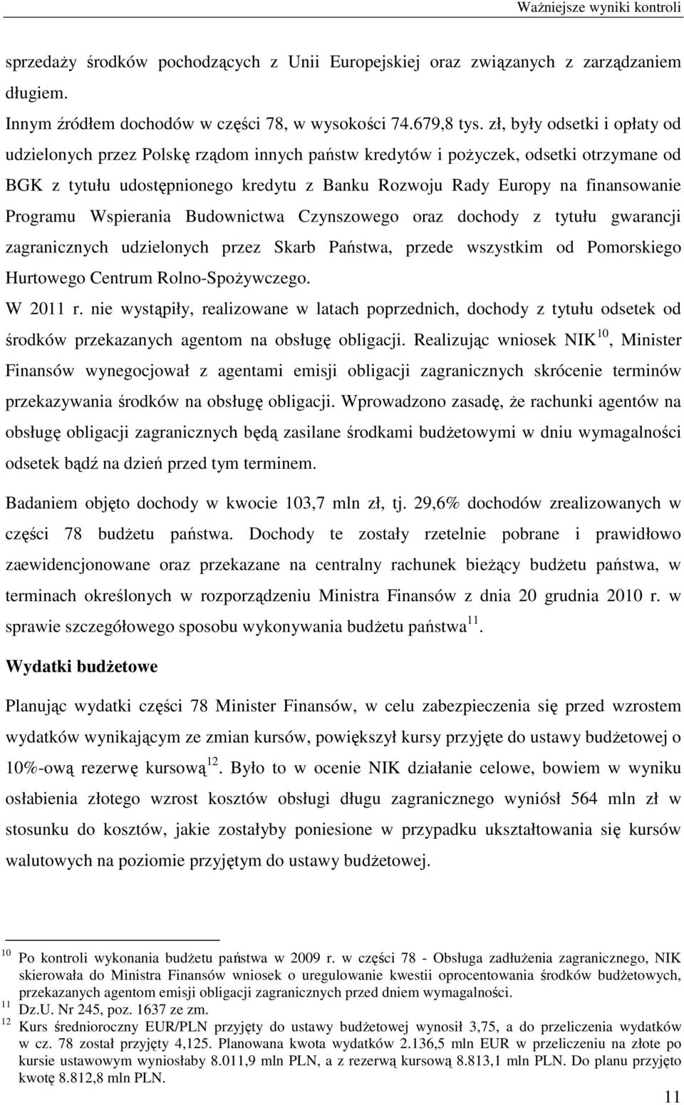 Programu Wspierania Budownictwa Czynszowego oraz dochody z tytułu gwarancji zagranicznych udzielonych przez Skarb Państwa, przede wszystkim od Pomorskiego Hurtowego Centrum Rolno-Spożywczego.