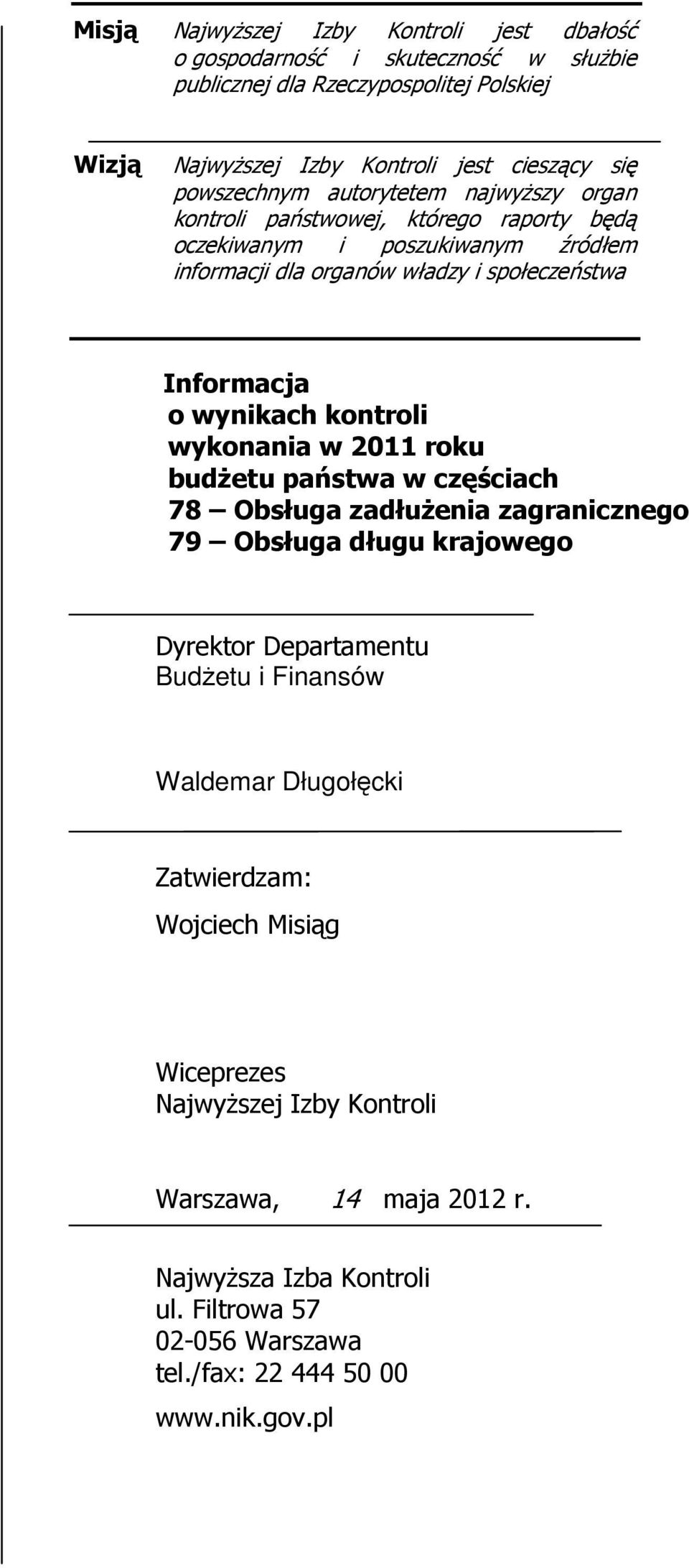 wynikach kontroli wykonania w 2011 roku budżetu państwa w częściach 78 Obsługa zadłużenia zagranicznego 79 Obsługa długu krajowego Dyrektor Departamentu Budżetu i Finansów Waldemar