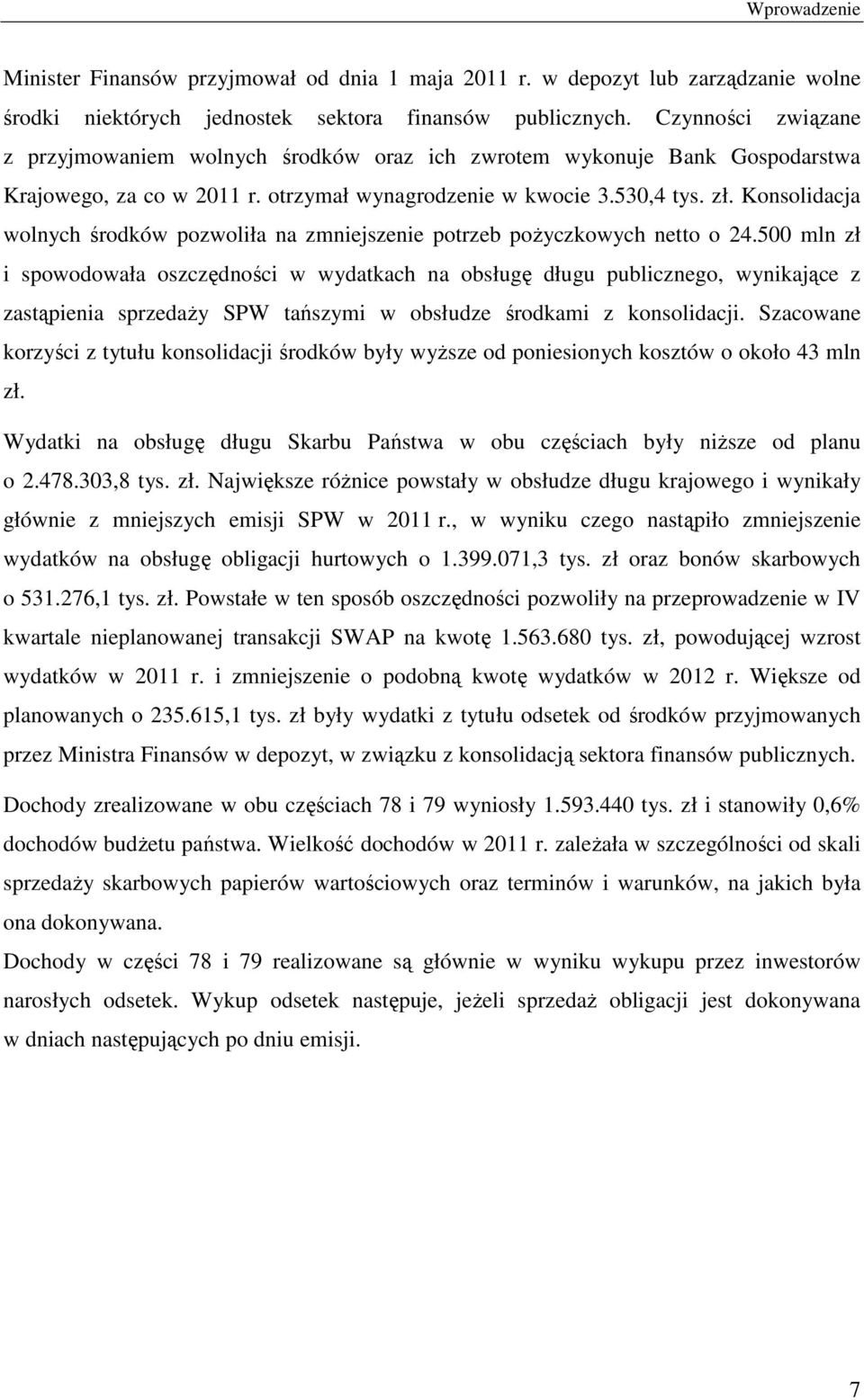 Konsolidacja wolnych środków pozwoliła na zmniejszenie potrzeb pożyczkowych netto o 24.