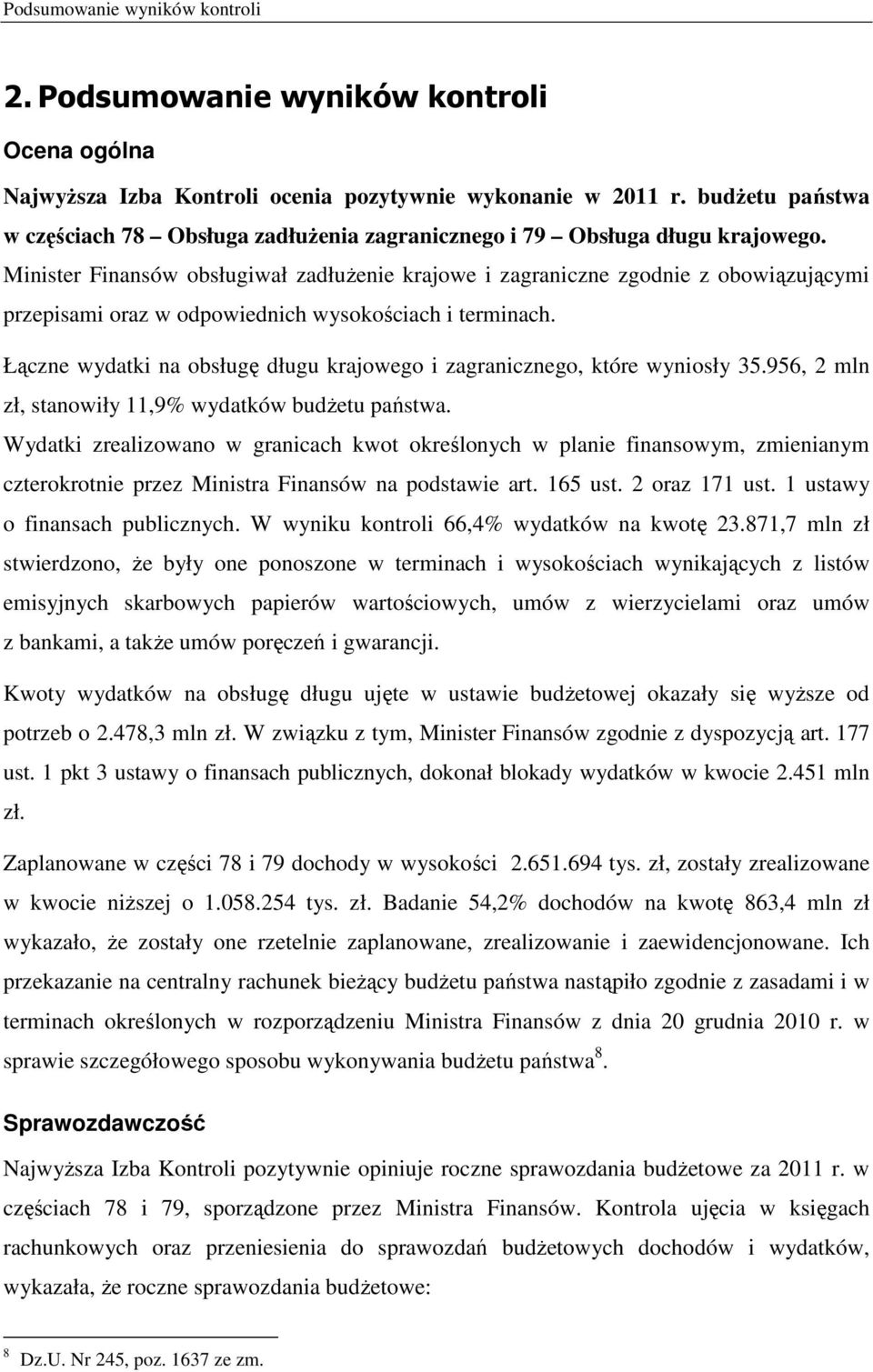 Minister Finansów obsługiwał zadłużenie krajowe i zagraniczne zgodnie z obowiązującymi przepisami oraz w odpowiednich wysokościach i terminach.