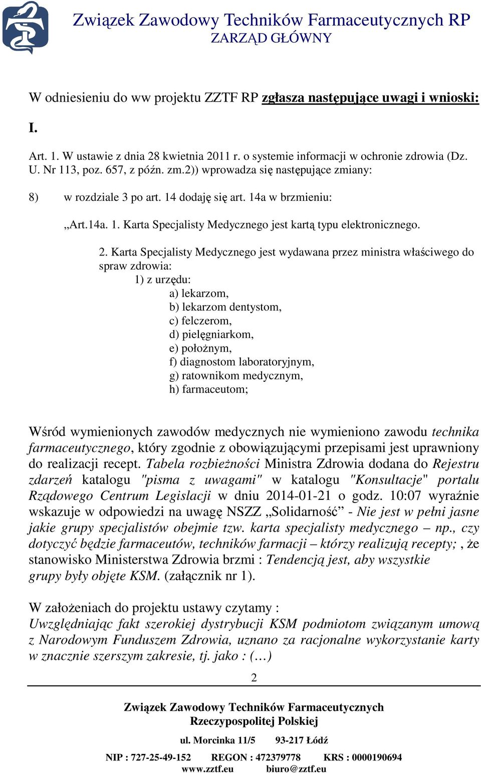 Karta Specjalisty Medycznego jest wydawana przez ministra właściwego do spraw zdrowia: 1) z urzędu: a) lekarzom, b) lekarzom dentystom, c) felczerom, d) pielęgniarkom, e) połoŝnym, f) diagnostom