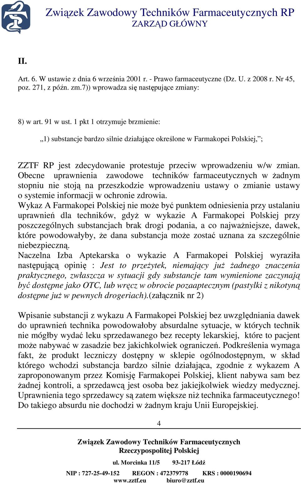 Obecne uprawnienia zawodowe techników farmaceutycznych w Ŝadnym stopniu nie stoją na przeszkodzie wprowadzeniu ustawy o zmianie ustawy o systemie informacji w ochronie zdrowia.