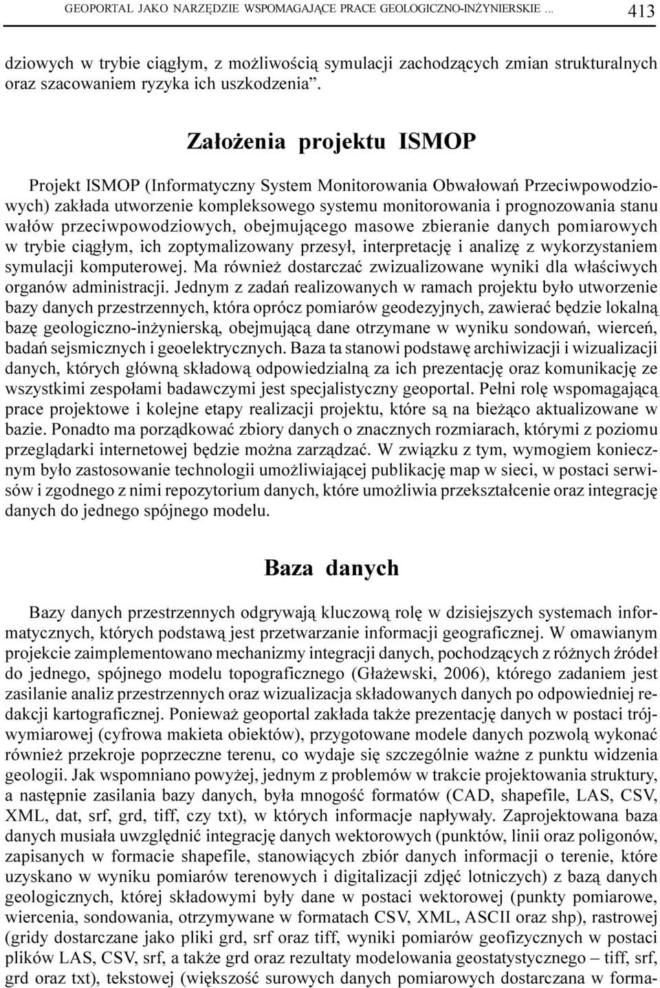 przeciwpowodziowych, obejmuj¹cego masowe zbieranie danych pomiarowych w trybie ci¹g³ym, ich zoptymalizowany przesy³, interpretacjê i analizê z wykorzystaniem symulacji komputerowej.