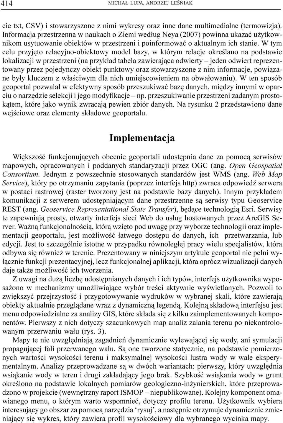 W tym celu przyjêto relacyjno-obiektowy model bazy, w którym relacje okreœlano na podstawie lokalizacji w przestrzeni (na przyk³ad tabela zawieraj¹ca odwierty jeden odwiert reprezentowany przez