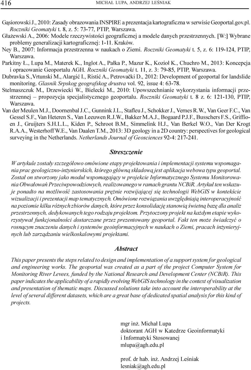 , 2007: Informacja przestrzenna w naukach o Ziemi. Roczniki Geomatyki t. 5, z. 6: 119-124, PTIP, Warszawa. Parkitny., Lupa M., Materek K., Inglot A., Pa³ka P., Mazur K., Kozio³ K., Chuchro M.