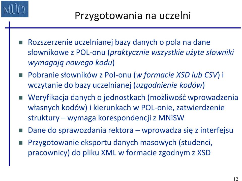 danych o jednostkach (możliwośd wprowadzenia własnych kodów) i kierunkach w POL-onie, zatwierdzenie struktury wymaga korespondencji z MNiSW