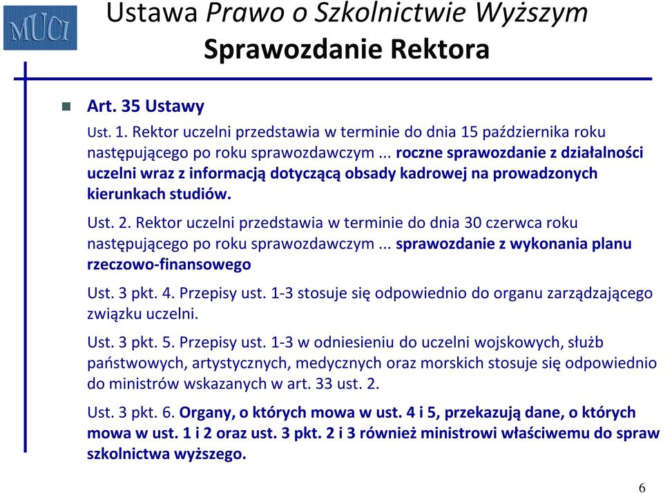 Rektor uczelni przedstawia w terminie do dnia 30 czerwca roku następującego po roku sprawozdawczym... sprawozdanie z wykonania planu rzeczowo-finansowego Ust. 3 pkt. 4. Przepisy ust.