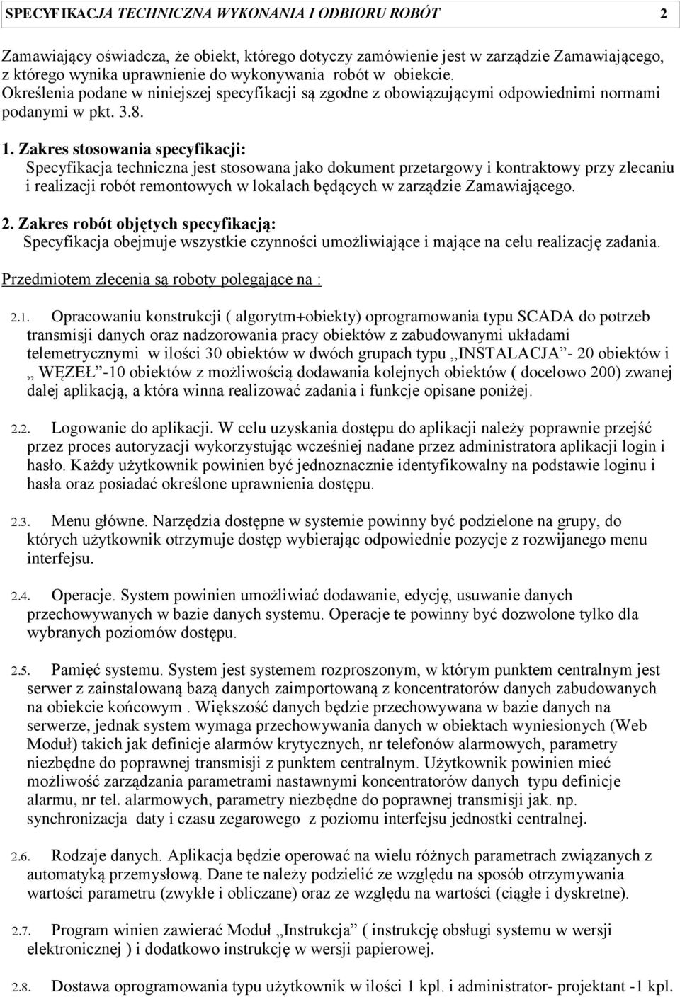 Zakres stosowania specyfikacji: Specyfikacja techniczna jest stosowana jako dokument przetargowy i kontraktowy przy zlecaniu i realizacji robót remontowych w lokalach będących w zarządzie