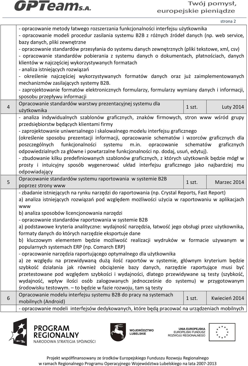 dokumentach, płatnościach, danych klientów w najczęściej wykorzystywanych formatach - analiza istniejących rozwiązań - określenie najczęściej wykorzystywanych formatów danych oraz już