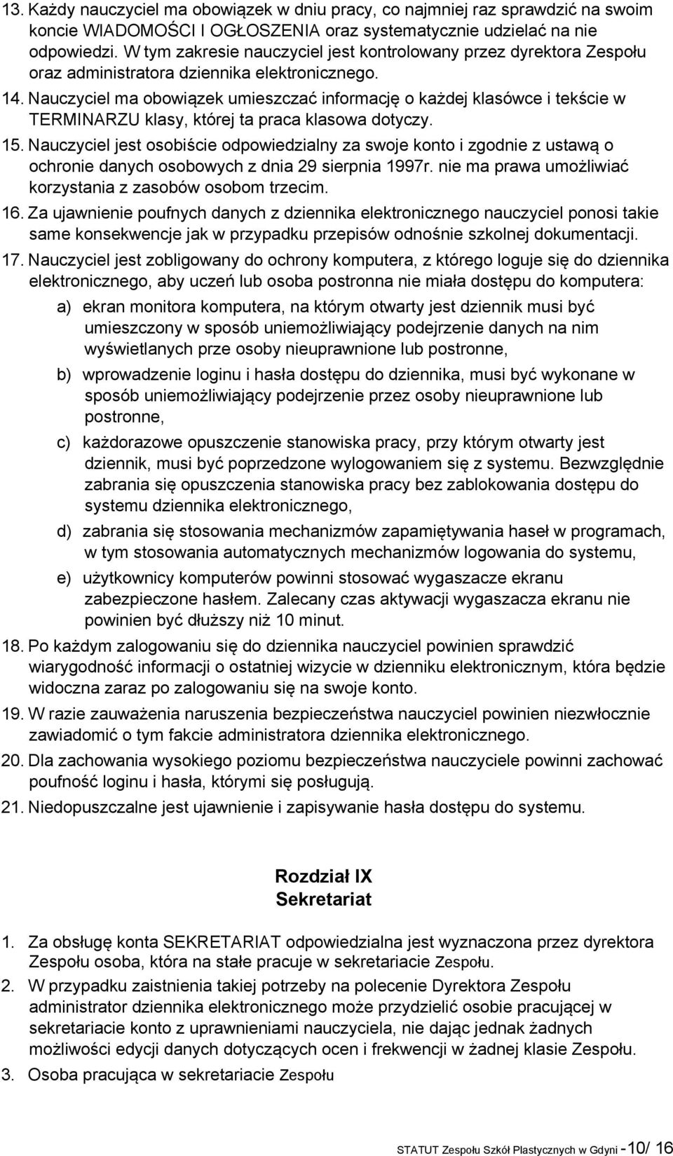 Nauczyciel ma obowiązek umieszczać informację o każdej klasówce i tekście w TERMINARZU klasy, której ta praca klasowa dotyczy. 15.