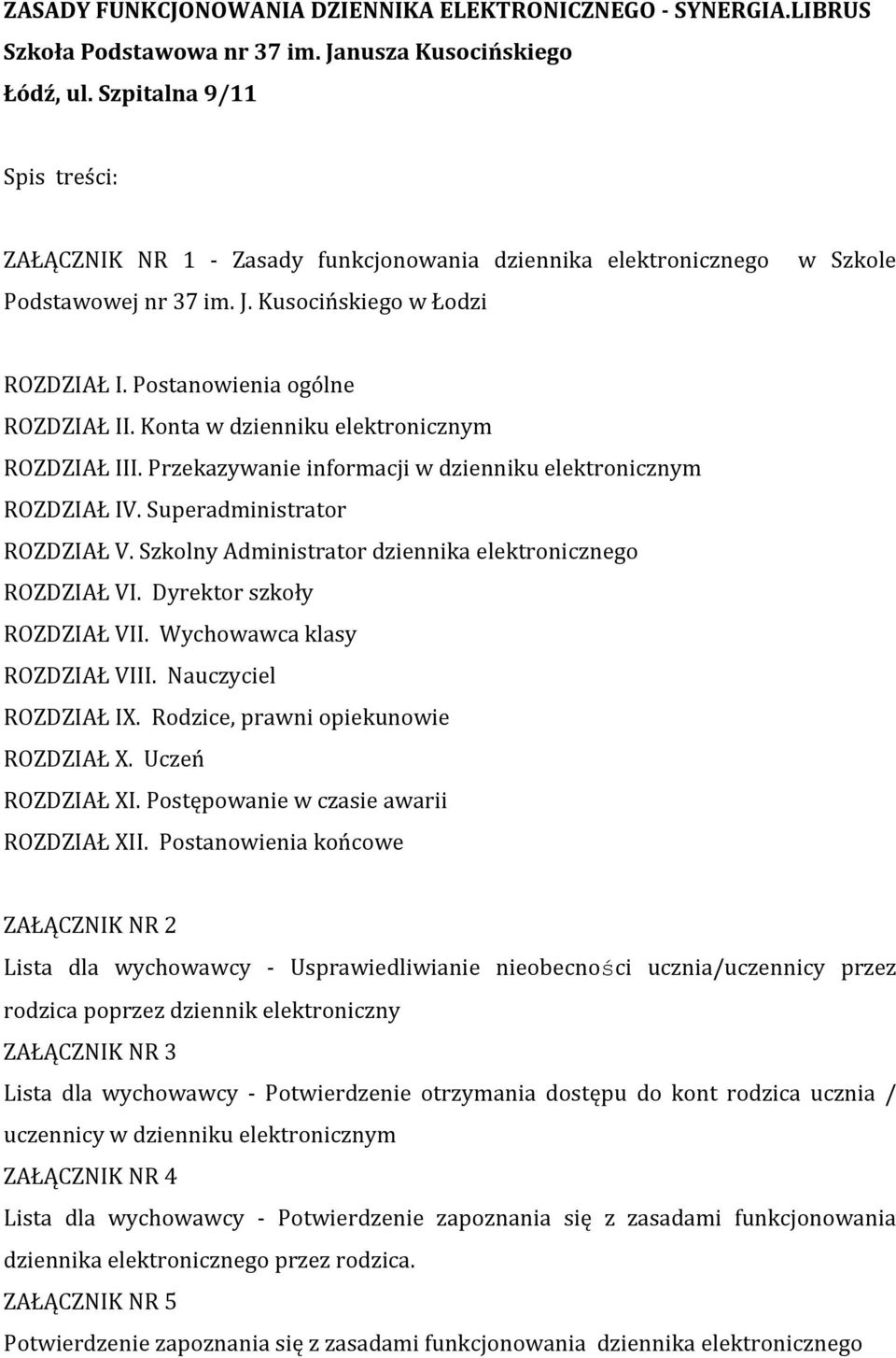 Konta w dzienniku elektronicznym ROZDZIAŁ III. Przekazywanie informacji w dzienniku elektronicznym ROZDZIAŁ IV. Superadministrator ROZDZIAŁ V.