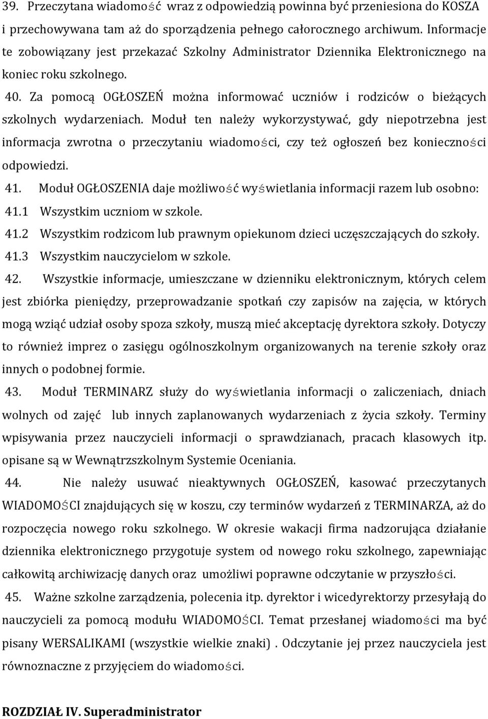 Za pomocą OGŁOSZEŃ można informować uczniów i rodziców o bieżących szkolnych wydarzeniach.