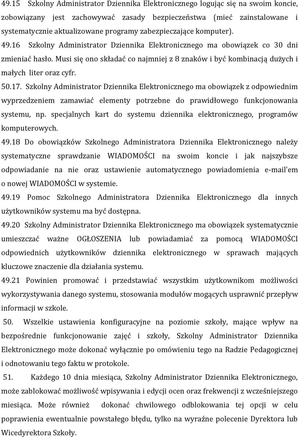 Musi się ono składać co najmniej z 8 znaków i być kombinacją dużych i małych liter oraz cyfr. 50.17.