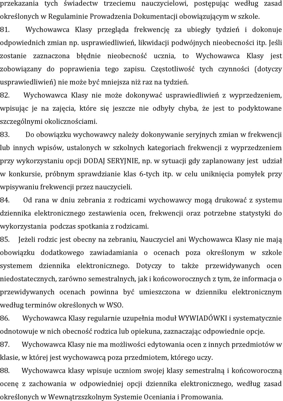 Jeśli zostanie zaznaczona błędnie nieobecność ucznia, to Wychowawca Klasy jest zobowiązany do poprawienia tego zapisu.