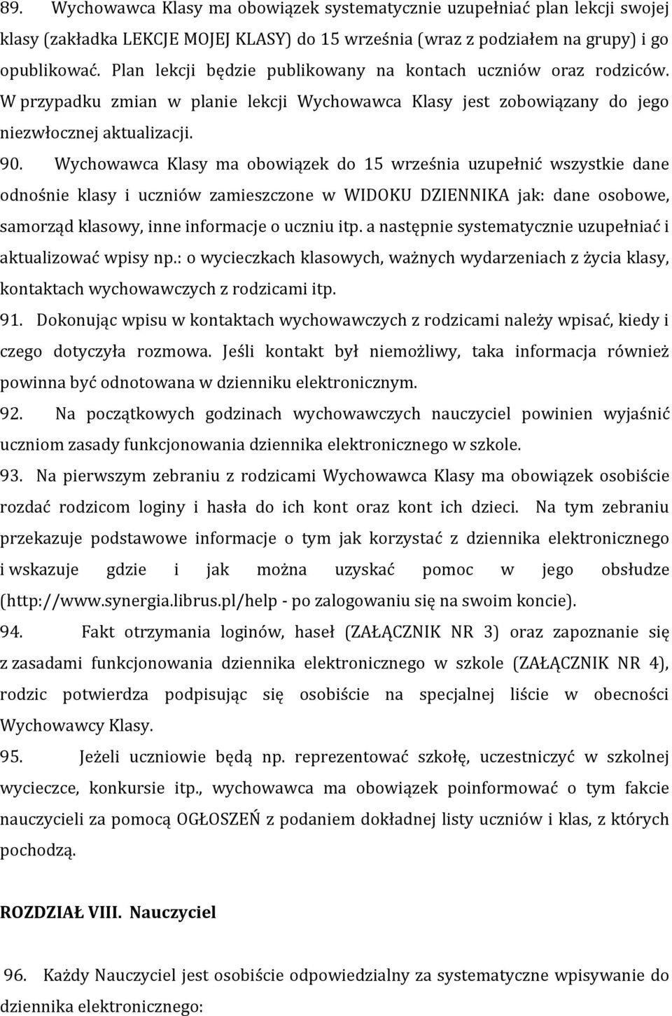 Wychowawca Klasy ma obowiązek do 15 września uzupełnić wszystkie dane odnośnie klasy i uczniów zamieszczone w WIDOKU DZIENNIKA jak: dane osobowe, samorząd klasowy, inne informacje o uczniu itp.