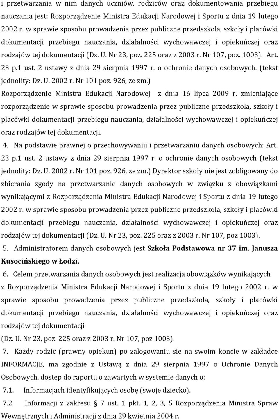 Nr 23, poz. 225 oraz z 2003 r. Nr 107, poz. 1003). Art. 23 p.1 ust. 2 ustawy z dnia 29 sierpnia 1997 r. o ochronie danych osobowych. (tekst jednolity: Dz. U. 2002 r. Nr 101 poz. 926, ze zm.