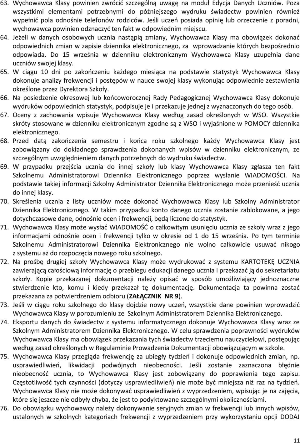 Jeśli uczeń posiada opinię lub orzeczenie z poradni, wychowawca powinien odznaczyć ten fakt w odpowiednim miejscu. 64.