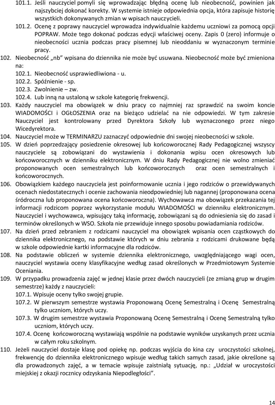 Ocenę z poprawy nauczyciel wprowadza indywidualnie każdemu uczniowi za pomocą opcji POPRAW. Może tego dokonać podczas edycji właściwej oceny.