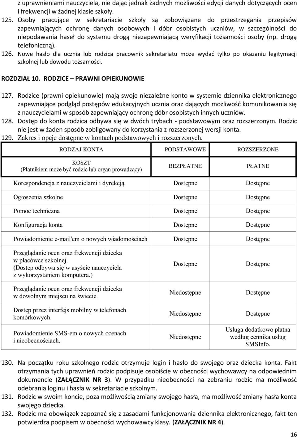 drogą niezapewniającą weryfikacji tożsamości osoby (np. drogą telefoniczną). 126.