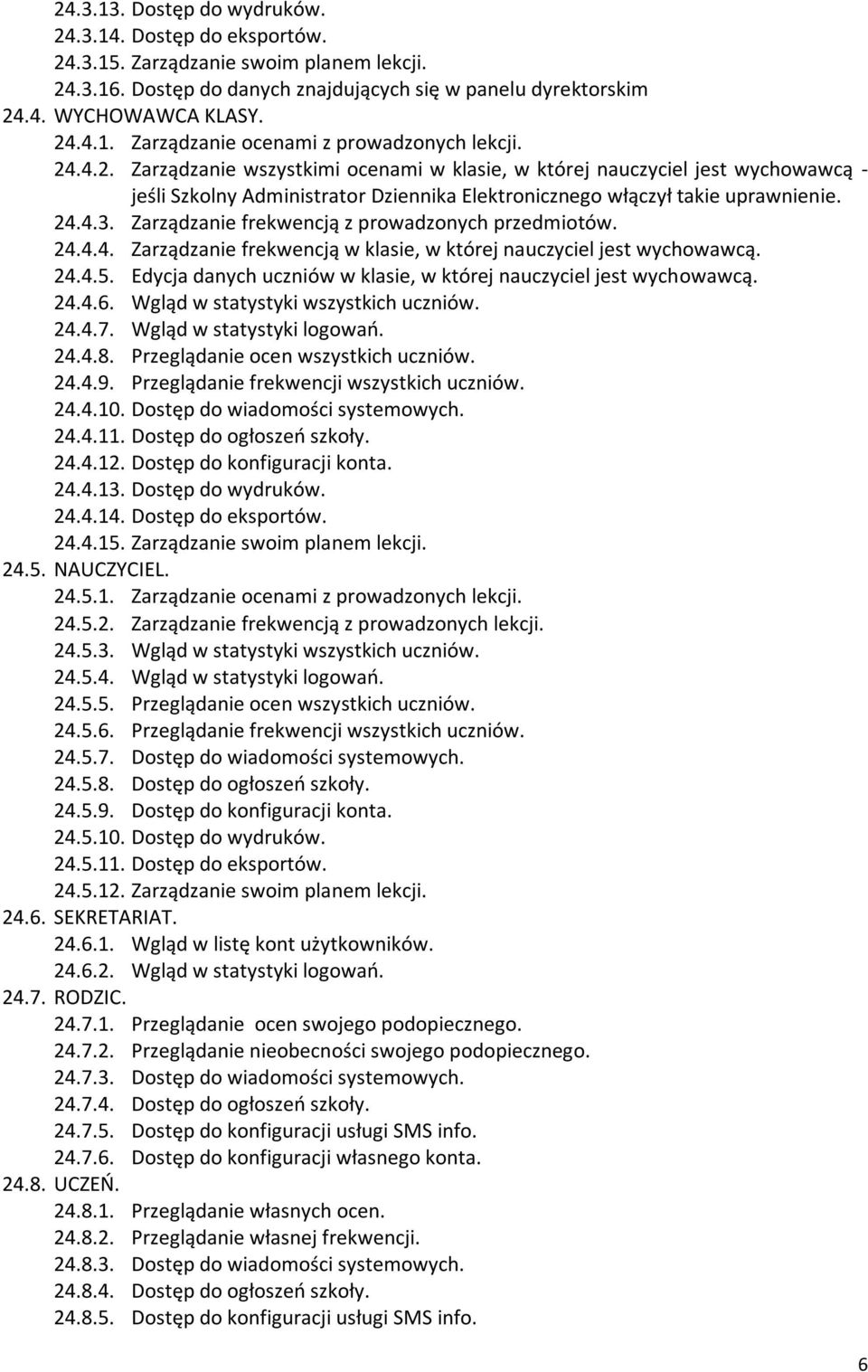 Zarządzanie frekwencją z prowadzonych przedmiotów. 24.4.4. Zarządzanie frekwencją w klasie, w której nauczyciel jest wychowawcą. 24.4.5.