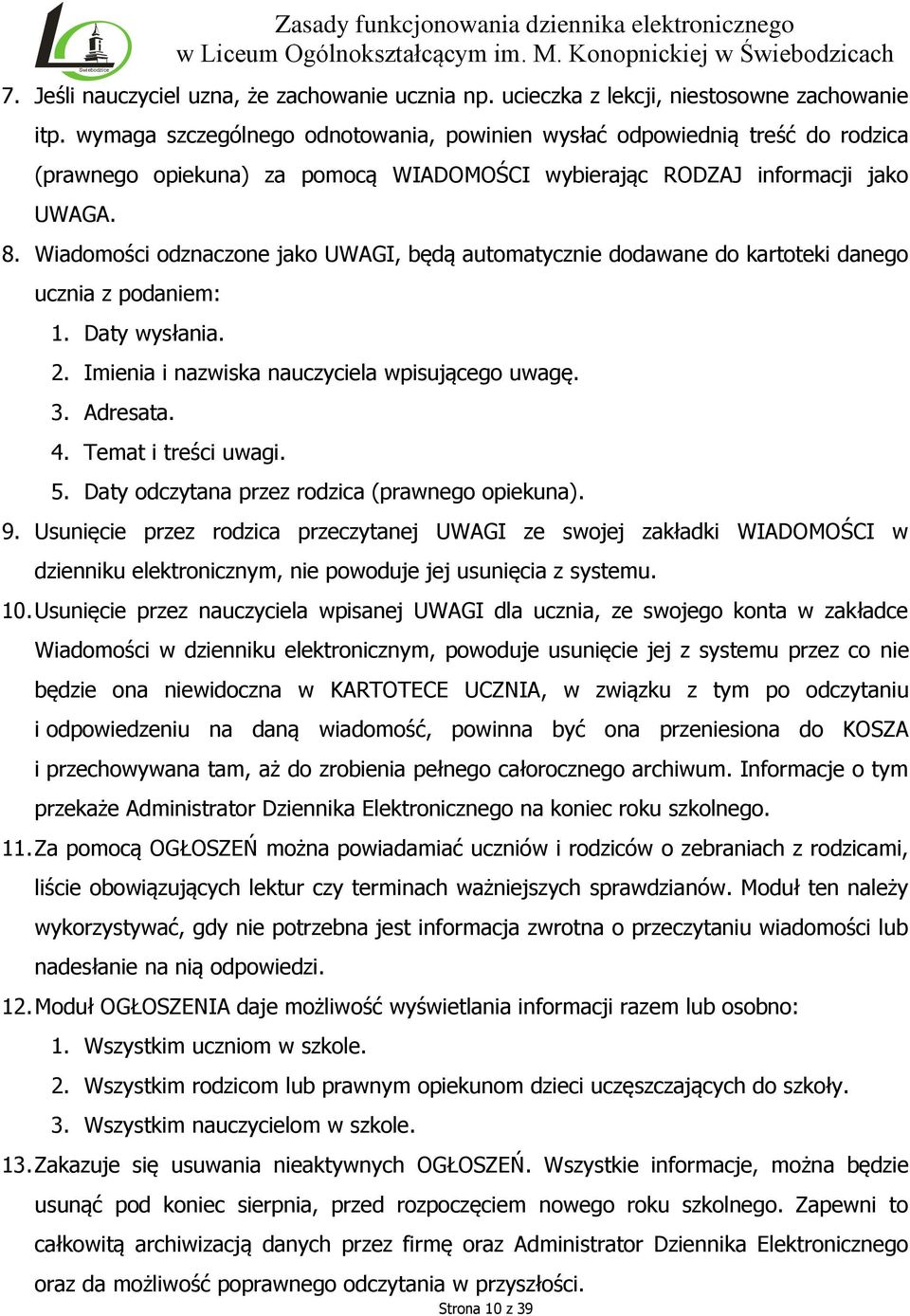 Wiadomości odznaczone jako UWAGI, będą automatycznie dodawane do kartoteki danego ucznia z podaniem: 1. Daty wysłania. 2. Imienia i nazwiska nauczyciela wpisującego uwagę. 3. Adresata. 4.