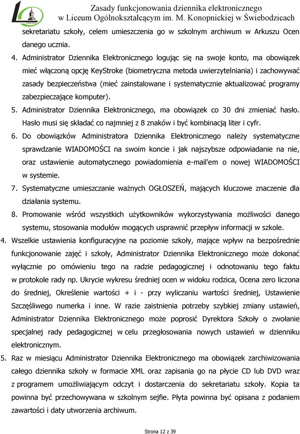 zainstalowane i systematycznie aktualizować programy zabezpieczające komputer). 5. Administrator Dziennika Elektronicznego, ma obowiązek co 30 dni zmieniać hasło.