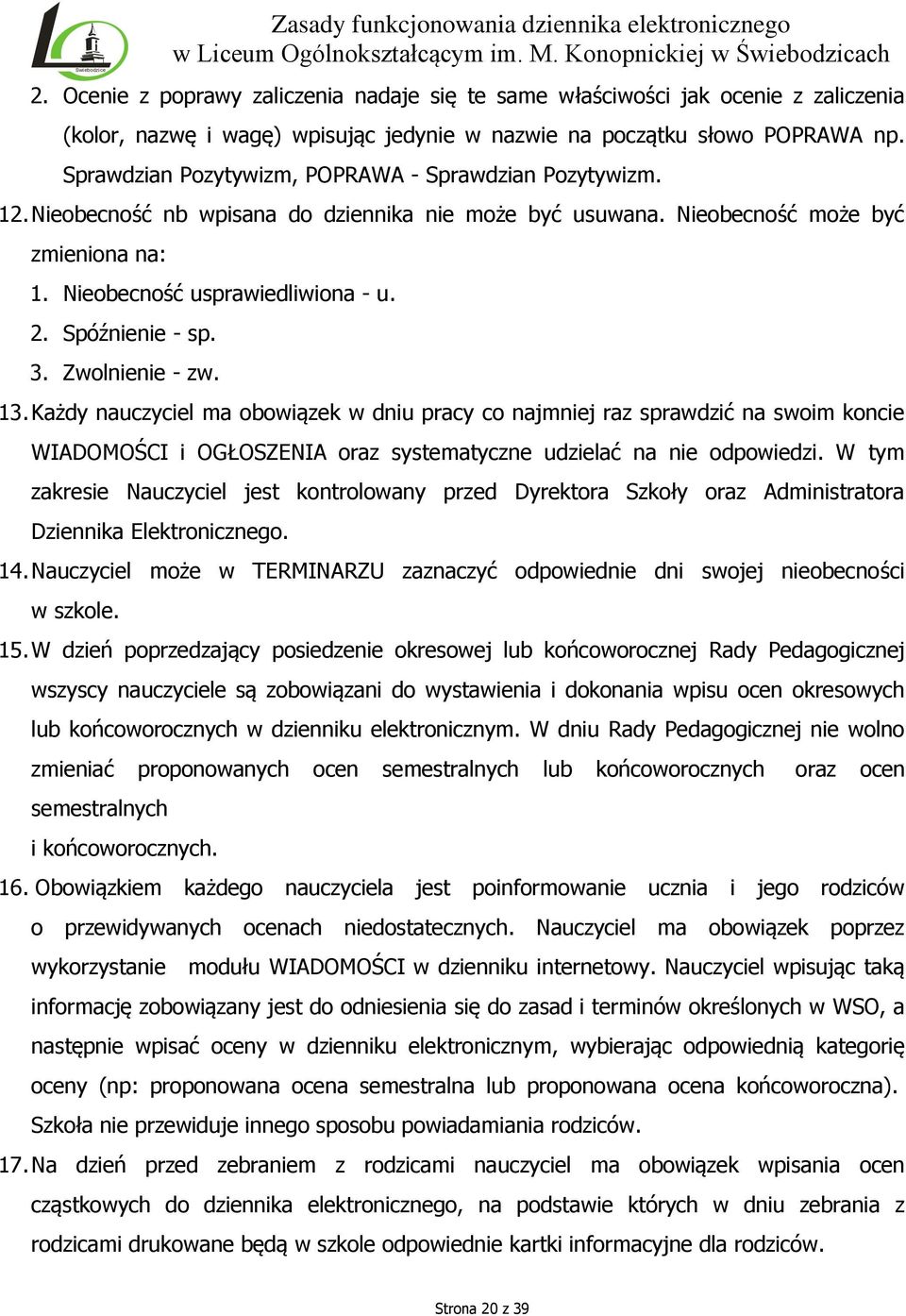 Spóźnienie - sp. 3. Zwolnienie - zw. 13. Każdy nauczyciel ma obowiązek w dniu pracy co najmniej raz sprawdzić na swoim koncie WIADOMOŚCI i OGŁOSZENIA oraz systematyczne udzielać na nie odpowiedzi.