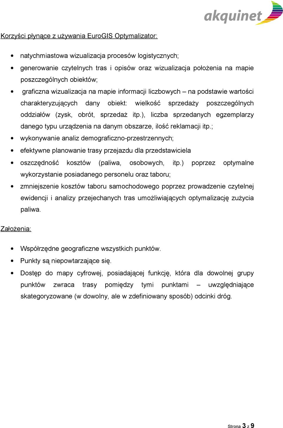 ), liczba sprzedanych egzemplarzy danego typu urządzenia na danym obszarze, ilość reklamacji itp.