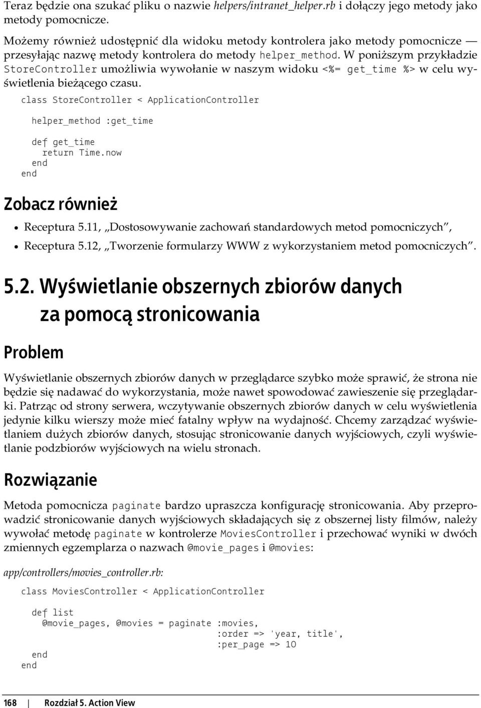 W poniższym przykładzie StoreController umożliwia wywołanie w naszym widoku <%= get_time %> w celu wyświetlenia bieżącego czasu.