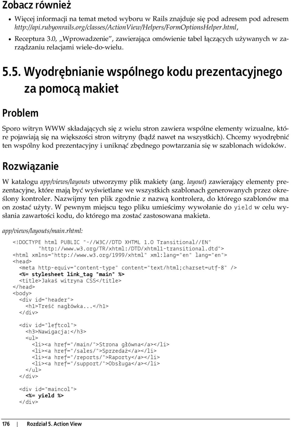 5. Wyodrębnianie wspólnego kodu prezentacyjnego za pomocą makiet Problem Sporo witryn WWW składających się z wielu stron zawiera wspólne elementy wizualne, które pojawiają się na większości stron