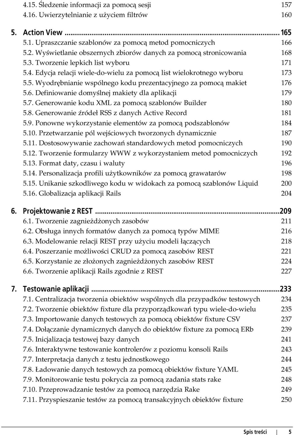 6. Definiowanie domyślnej makiety dla aplikacji 179 5.7. Generowanie kodu XML za pomocą szablonów Builder 180 5.8. Generowanie źródeł RSS z danych Active Record 181 5.9. Ponowne wykorzystanie elementów za pomocą podszablonów 184 5.